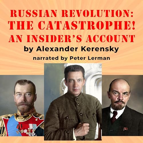 Audiobook: The Russian Revolution: The Catastrophe! by Alexander Kerensky episode artwork