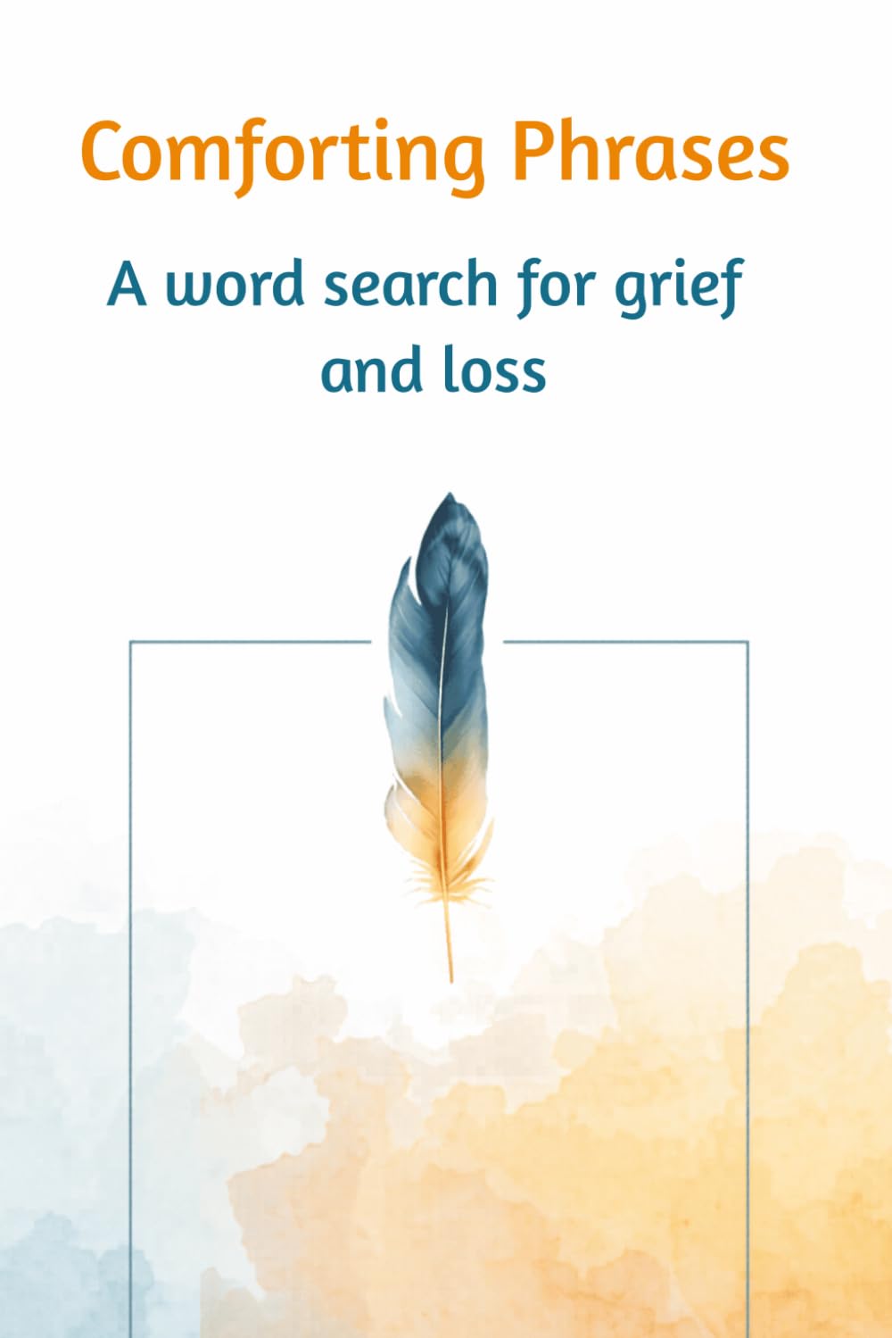 Comforting Phrases - A Wordsearch for Grief and Loss: A Gentle Activity Book to Help You Heal, Remember, and Find Peace in Quiet Moments