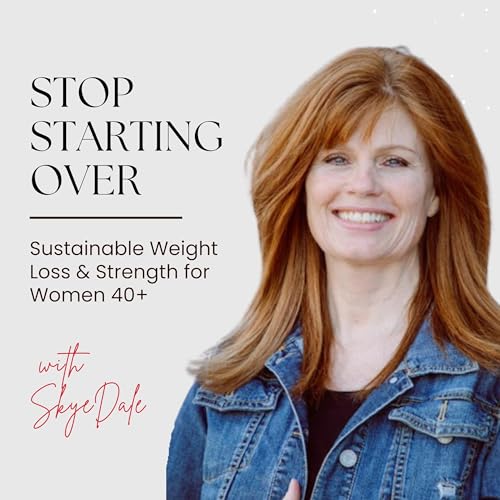 Couverture de Stop Starting Over: Sustainable Weight Loss and Strength for Women 40+