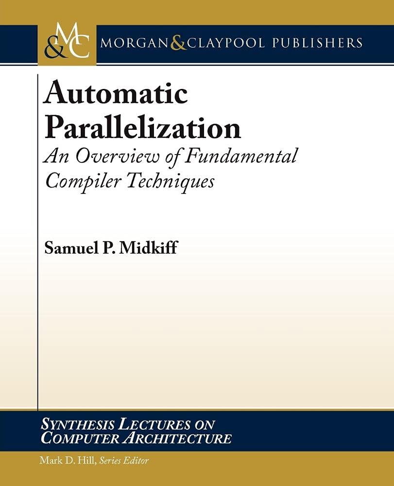 Buy Automatic Parallelization: An Overview of Fundamental Compiler Techniques (Synthesis Lectures on Computer Architecture) — BookShops.in