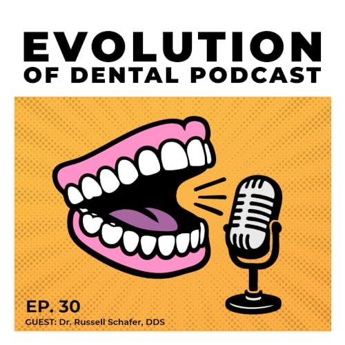 #30 - Dr. Russell Schafer: Digital Dentures and the Secret to Meeting Patient Expectations
