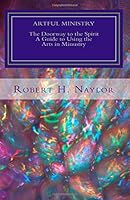 Artful Ministry: The Use of the Arts in All Facets of Parish Ministry - With a Special Appendix on Racism and Art 1986664953 Book Cover