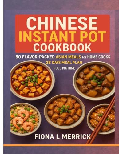 Chinese Instant Pot Cookbook: 50 Flavor-Packed Asian Meals for Home