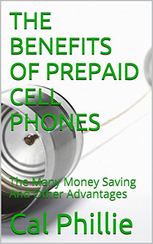 THE BENEFITS OF PREPAID CELL PHONES: The Many Money Saving And Ot...