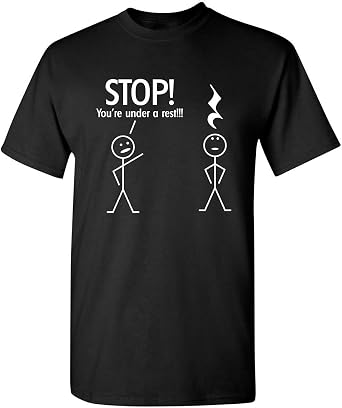 Stop Youre Under A Rest Funny Tee Novelty Music Humor Shirt | Cool Funny T-Shirts | Graphic Novelty Sarcastic T Shirt
