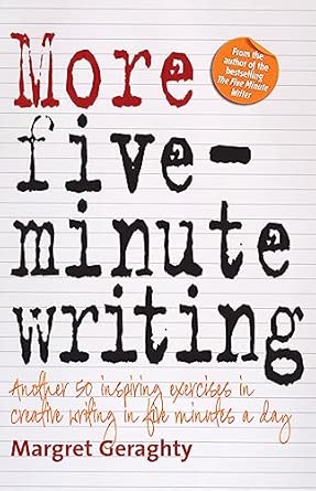 More Five Minute Writing: 50 Inspiring Exercises In Creative Writing in Five Minutes a Day More Five Minute Writing: 50 Inspiring Exercises In Creative Writing in Five Minutes a Day book cover