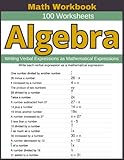 Algebra Writing Verbal Expressions as Mathematical Expressions Math Workbook 100 Worksheets: Practical Exercises for Mastering Verbal-to-Mathematical Algebraic Expression Writing -  Independently published