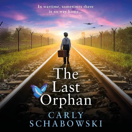 The Last Orphan: A BRAND NEW utterly unputdownable World War Two story of courage, sacrifice and hope from Carly Schabowski