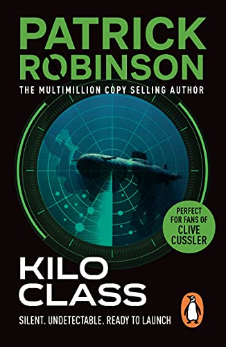 Kilo Class: a compelling and captivatingly tense action thriller – real edge-of-your-seat stuff! (English Edition)