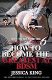 How to Become the Greatest at Oral Sex 6: How to Become the Greatest at BDSM