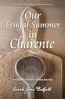 Our Frugal Summer In Charente: An Expat's Kitchen Garden Journal 1503080366 Book Cover