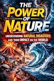 The Power of Nature Understanding Natural Disasters and Their Impact on the World (English Edition)