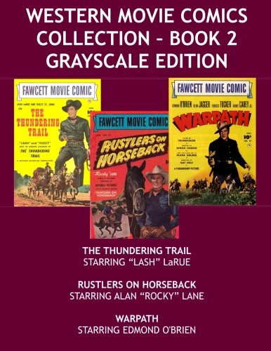Western Movie Comics Collection - Book 2 Grayscale Edition: The Thundering Trail - Rustlers On Horseback - Warpath