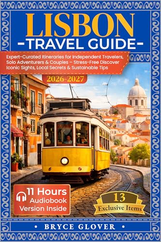 Lisbon Travel Guide: Expert-Curated Itineraries for Independent Travelers, Solo Adventurers & Couples – Stress-Free Discover Iconic Sights, Local Secrets & Sustainable Tips
