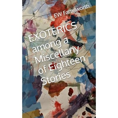 EXOTERICS among a Miscellany of Eighteen Stories