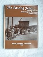 THE PASSING YEARS...HISTORY IN PICTURES BRISTOL VIRGINIA-TENNESSEE 1700S TO 1950S B005UCDSKW Book Cover