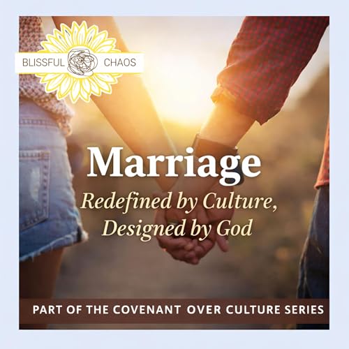 Marriage: Redefined by Culture, Designed by God