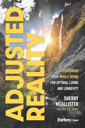 Adjusted Reality: Supercharge Your Whole-Being for Optimal Living and Longevity
