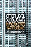 Street-Level Bureaucracy in Weak State Institutions