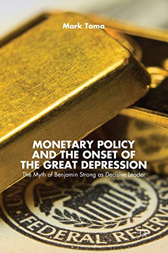 Monetary Policy and the Onset of the Great Depression: The Myth of Benjamin Strong as Decisive Leader