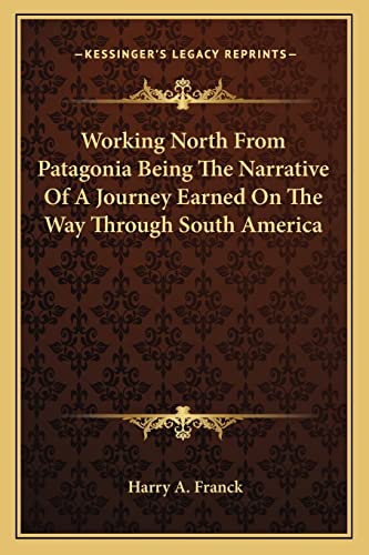Working North From Patagonia Being The Narrative Of A Journey Earned On The Way Through South America