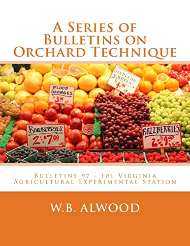 A Series of Bulletins on Orchard Technique: Bulletins 97 – 101 Virginia Agricultural Experimental Station