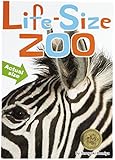 Life-Size Zoo: From Tiny Rodents to Gigantic Elephants, An Actual Size Animal Encyclopedia