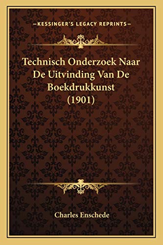 Technisch Onderzoek Naar De Uitvinding Van De Boekdrukkunst (1901) (Dutch Edition)