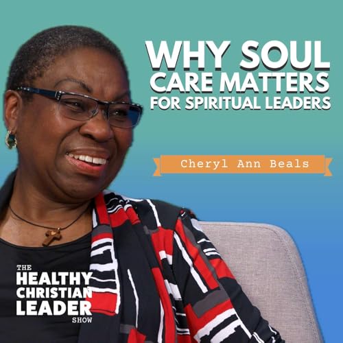 Why Soul Care Matters for Spiritual Leaders | Dr. Cheryl Ann Beals