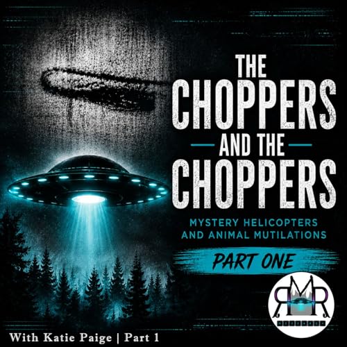 The Choppers&hellip; and The Choppers | Mystery Helicopters & Animal Mutilations | Part 1