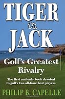Tiger vs. Jack: Golf’s Greatest Rivalry 0615423884 Book Cover