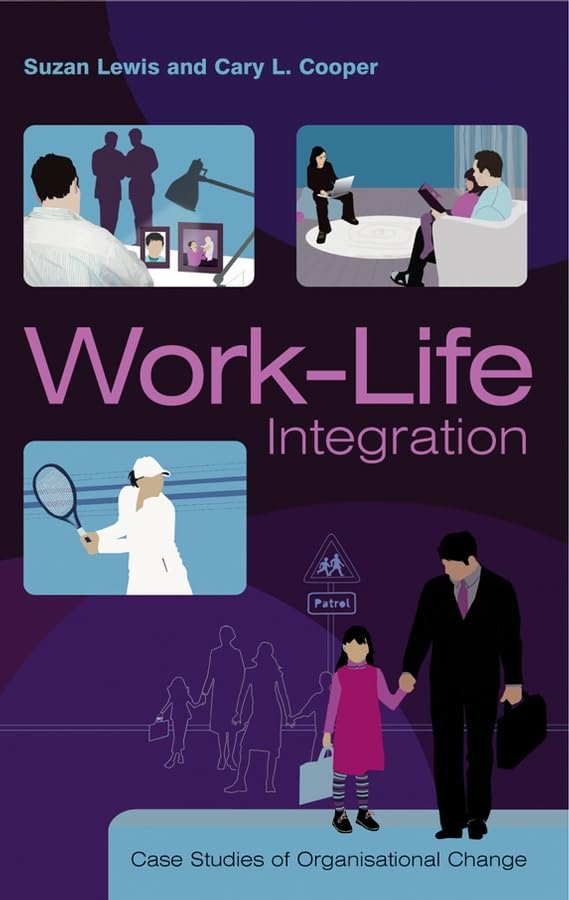 Work-Life Integration: Case Studies Of Organisational Change
