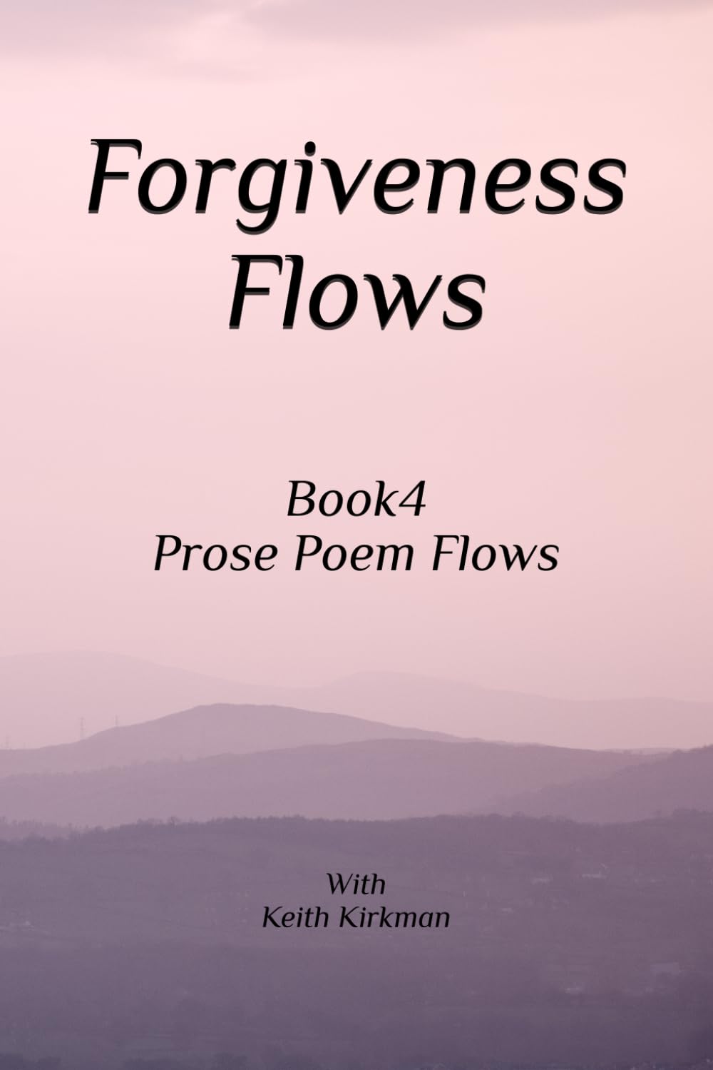 Forgiveness Flows: Book 4 Prose Poems Series