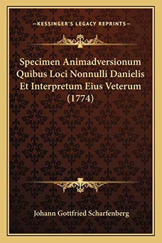 Specimen Animadversionum Quibus Loci Nonnulli Danielis Et Interpretum Eius Veterum (1774) (Latin Edition)