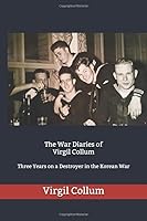 The War Diaries of Virgil Collum : Three Years on a Destroyer in the Korean War 1973412926 Book Cover