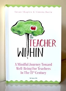 The Teacher Within : A Mindful Journey Toward Well-Being For Teachers In The 21St Century