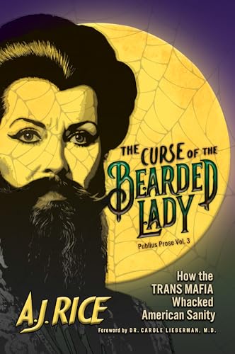The Curse of the Bearded Lady: How the Trans Mafia Whacked American Sanity (Publius Prose)