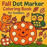 Fall Dot Marker Coloring Book for Toddlers: Big Autumn Shapes with Pumpkins, Leaves, Animals, and Fun Fall Objects &ndash; simple Dot Marker Coloring Pages for Ages 1&ndash;3 (Big Dots For Little Hands Series)
