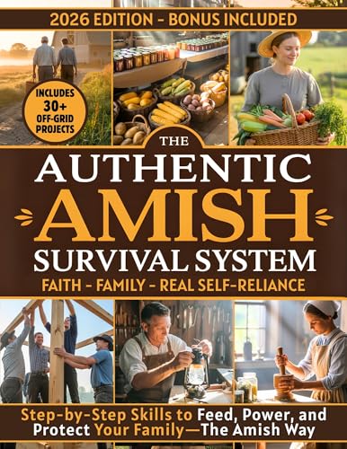 The Authentic Amish Survival System: A 90-Day Step-by-Step Guide to Real Self-Sufficiency, Food Security, and Family Resilience—Inspired by Amish Wisdom