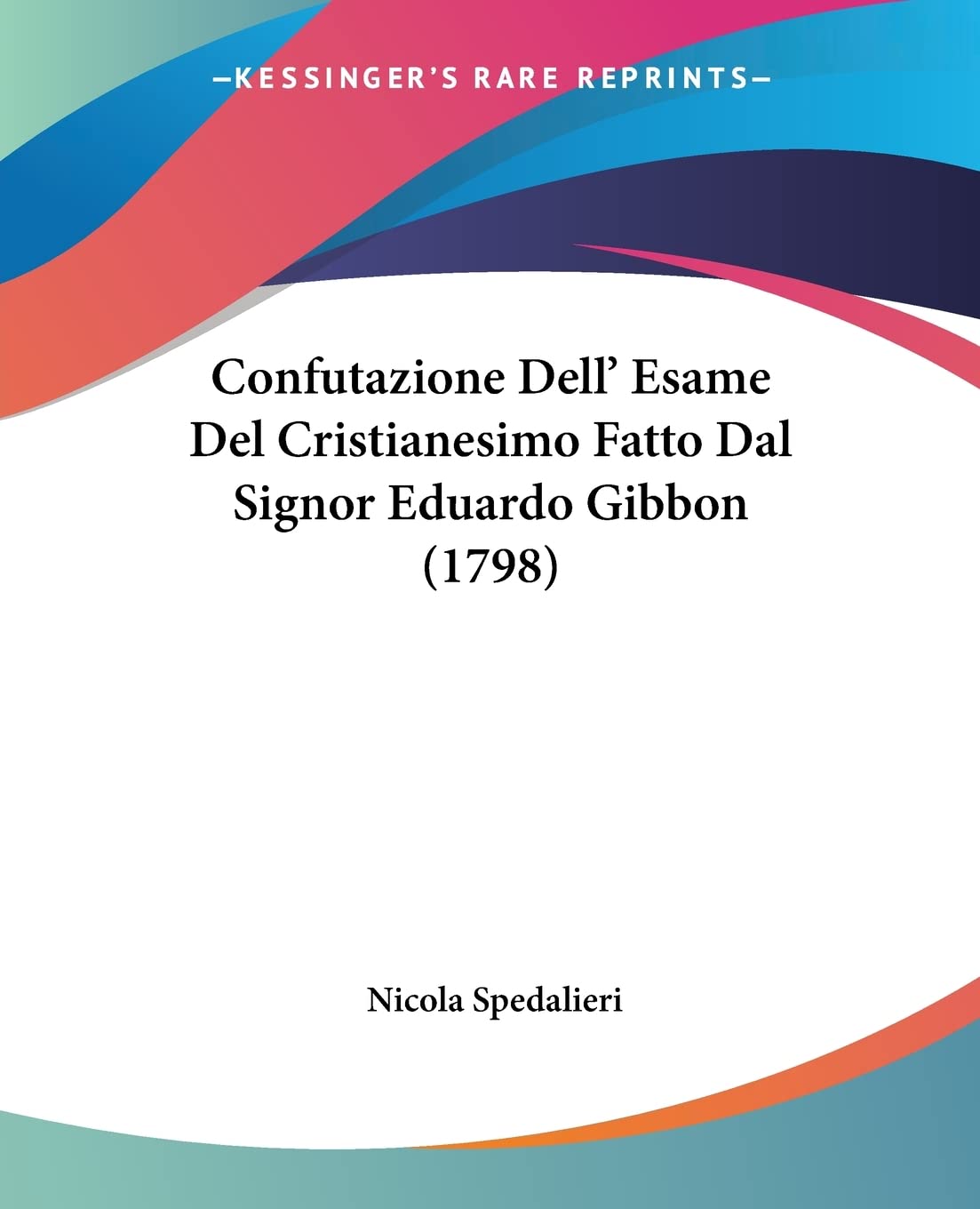 Confutazione Dell' Esame Del Cristianesimo Fatto Dal Signor Eduardo Gibbon