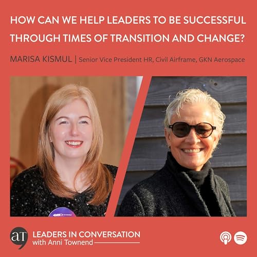 How can we help leaders to be successful through times of transition and change? A conversation with Marisa Kismul, Senior Vice President Human Resources, Civil Airframe, GKN Aerospace