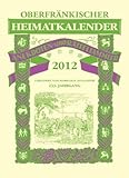 Oberfränkischer Heimatkalender 2012: Anekdoten und Rätselsammler Oberfränkischer Heimatkalender 2012: Anekdoten und Rätselsammler