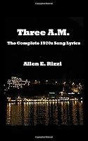 Three A.M. - The Complete 1970s Song Lyrics 1091469989 Book Cover