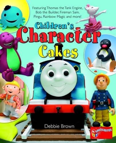 Children's Character Cakes: Featuring Thomas the Tank Engine, Bob the Builder, Fireman Sam, Pingu, Rainbow Magic and More! Hardcover – 14 Sept. 2009