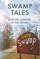 Swamp Tales: Lessons I Learned at the Swamp 1966395183 Book Cover