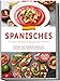 Produktbild Spanisches Kochbuch: Die leckersten Rezepte der spanischen Küche für jeden Geschmack und Anlass | inkl. Tapas, Spezialitäten, Getränken & Desserts