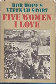 Five Women I Love: Bob Hope's Vietnam Story