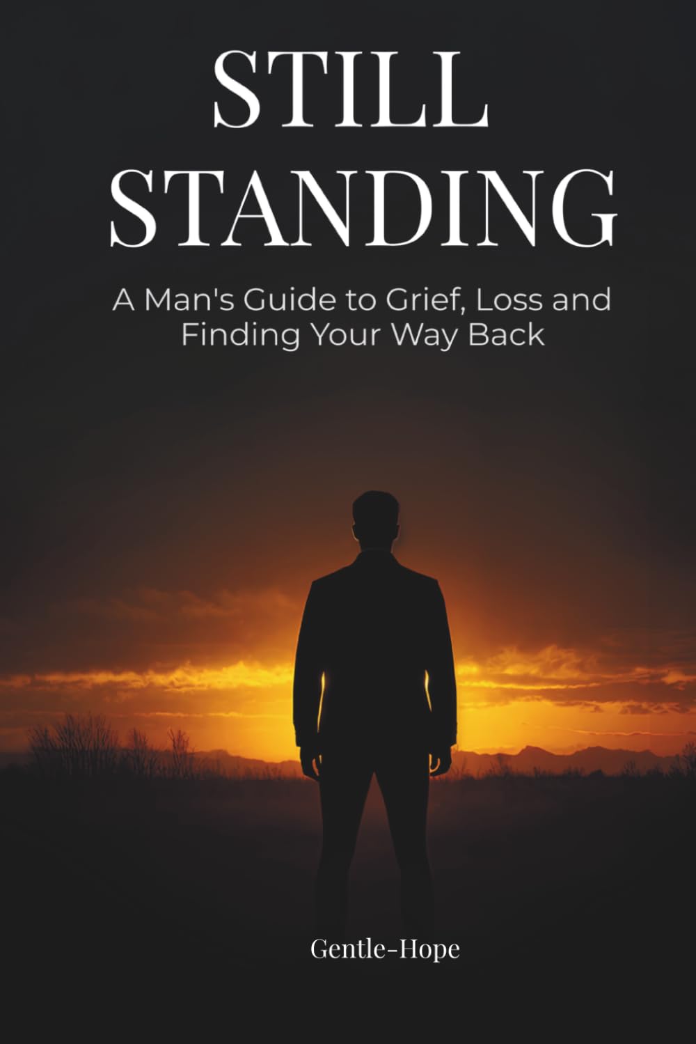 Still Standing: A Man's Guide to Grief, Loss and Finding Your Way Back (The Still Series)