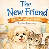 Winston and Kai : The New Friend: A Heartwarming Dog and Kitten Friendship Story for Kids (Winston and Kai Adventures)