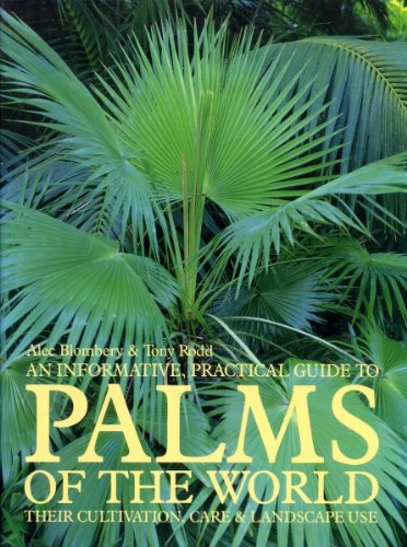 An Informative, Practical Guide to Palms of the World: Their Cultivation,and Landscape Use